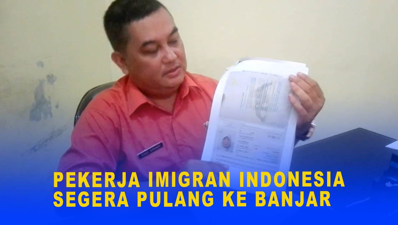 PEKERJA IMIGRAN INDONESIA SEGERA PULANG KE BANJAR