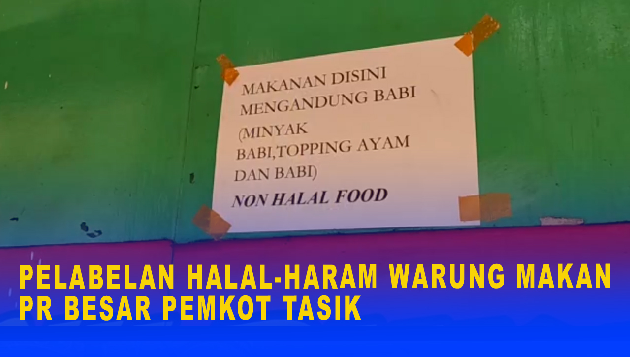 PELABELAN HALAL-HARAM WARUNG MAKAN PR BESAR PEMKOT TASIK