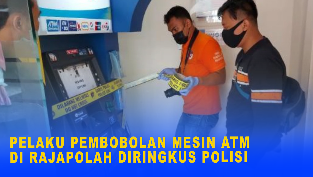 PELAKU PEMBOBOLAN MESIN ATM DI RAJAPOLAH DIRINGKUS POLISI