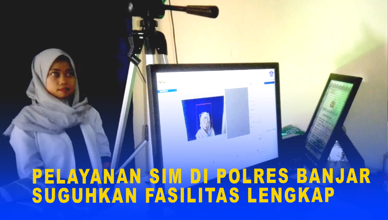 PELAYANAN SIM DI POLRES BANJAR SUGUHKAN FASILITAS LENGKAP