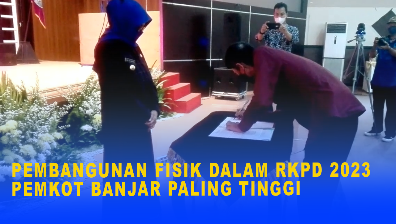 PEMBANGUNAN FISIK DALAM RKPD 2023 PEMKOT BANJAR PALING TINGGI