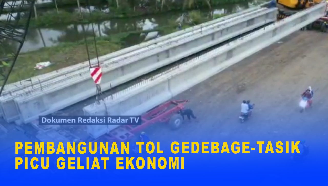 PEMBANGUNAN TOL GEDEBAGE TASIK PICU GELIAT EKONOMI