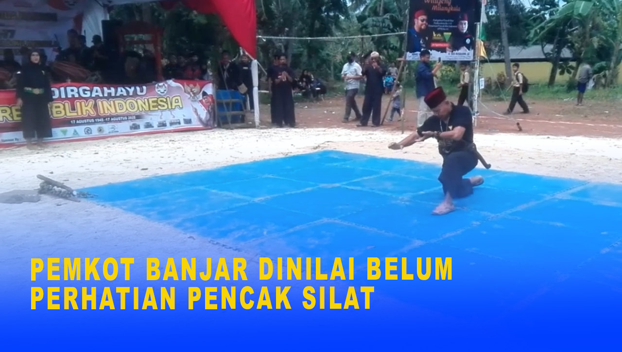 PEMKOT BANJAR DINILAI BELUM PERHATIAN PENCAK SILAT