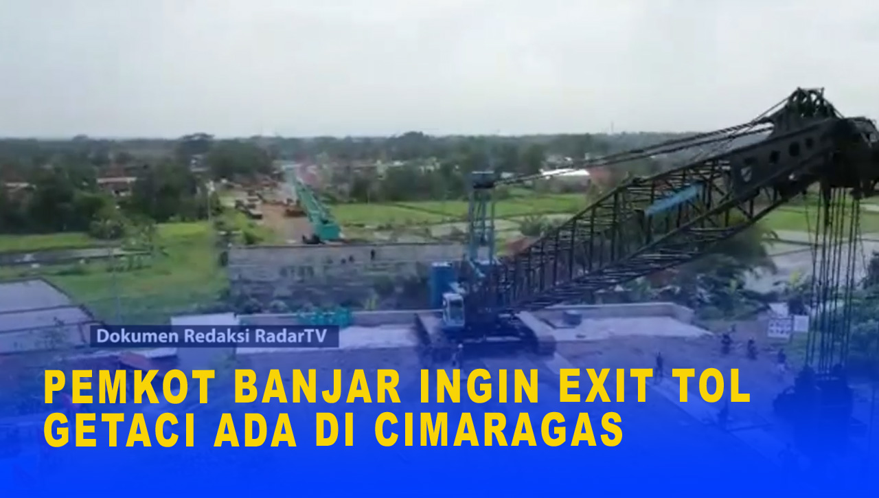 PEMKOT BANJAR INGIN EXIT TOL GETACI ADA DI CIMARAGAS