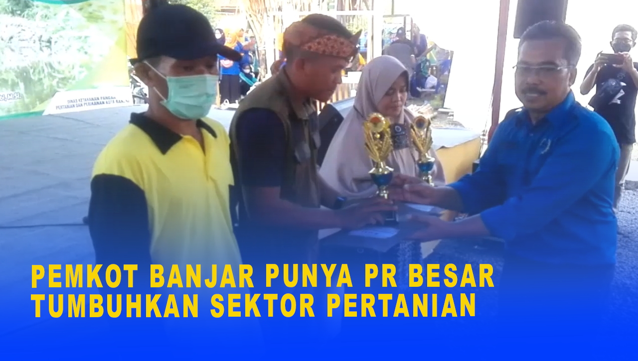 PEMKOT BANJAR PUNYA PR BESAR TUMBUHKAN SEKTOR PERTANIAN