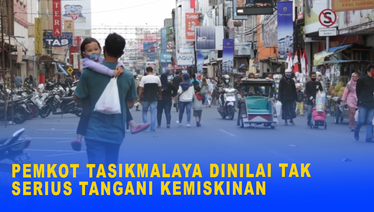 PEMKOT TASIKMALAYA DINILAI TAK SERIUS TANGANI KEMISKINAN