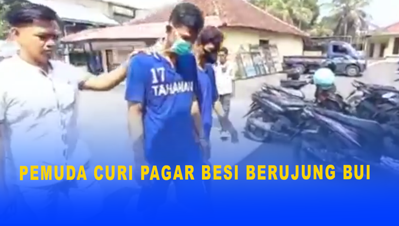 PEMUDA CURI PAGAR BESI BERUJUNG BUI