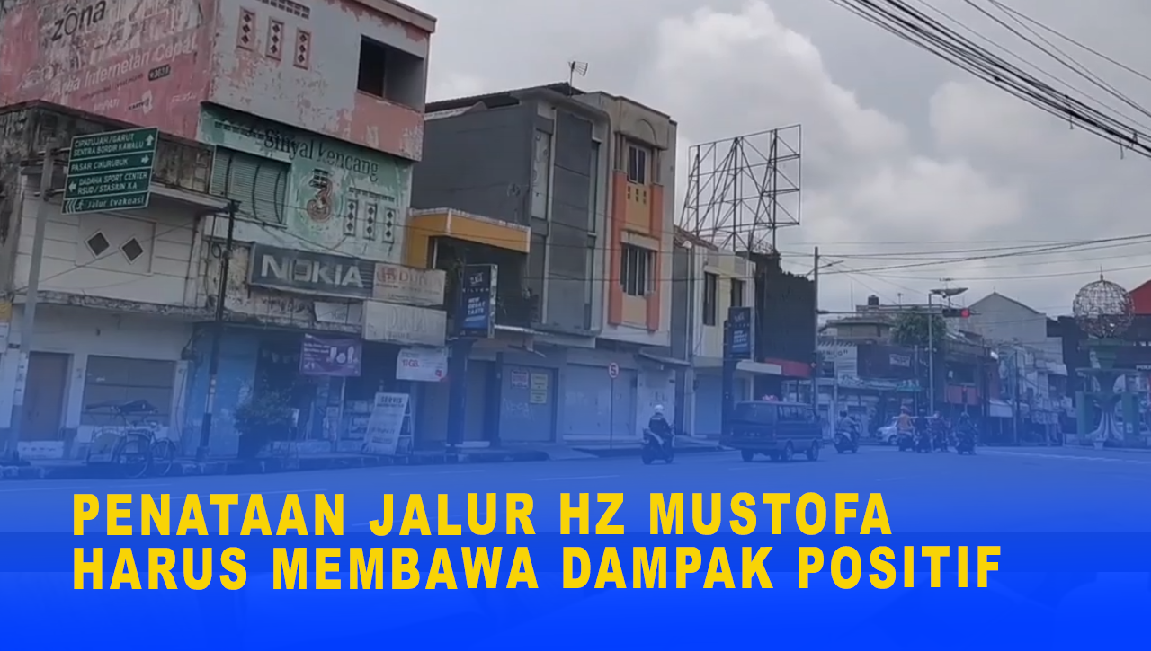 PENATAAN JALUR HZ MUSTOFA HARUS MEMBAWA DAMPAK POSITIF