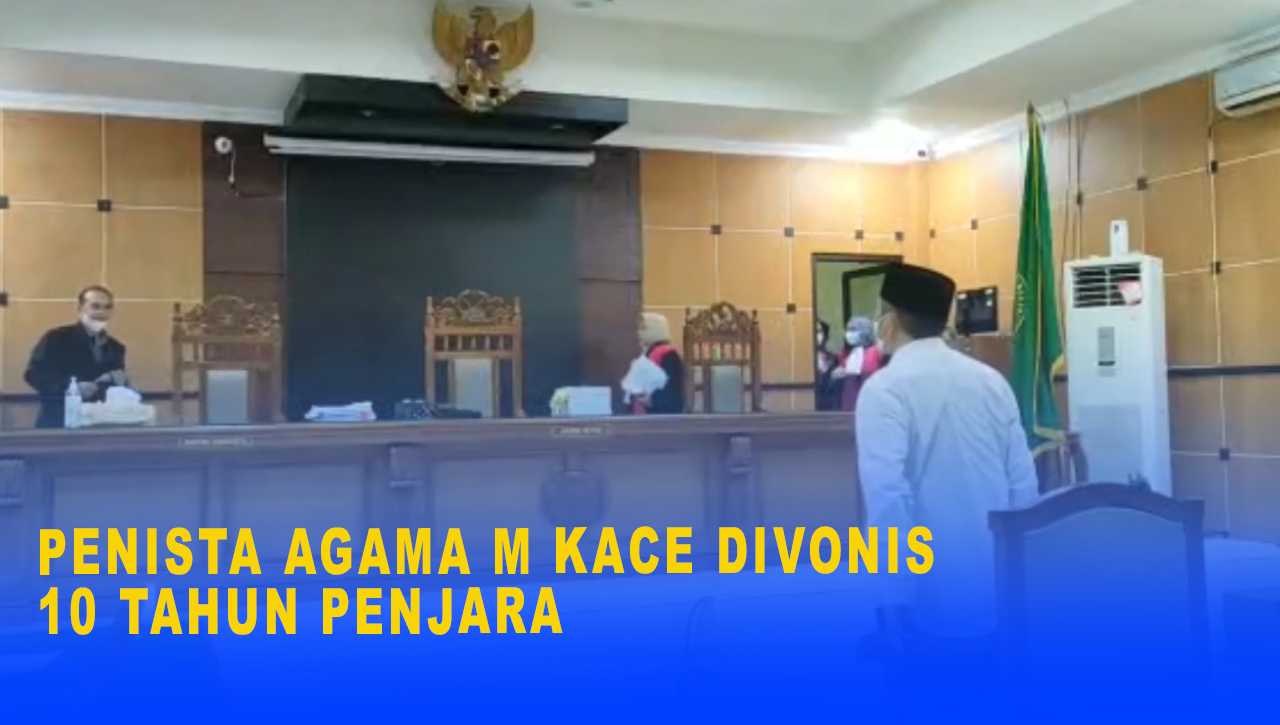 PENISTA AGAMA M KACE DIVONIS 10 TAHUN PENJARA