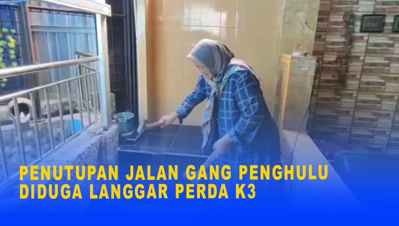 PENUTUPAN JALAN GANG PENGHULU DIDUGA LANGGAR PERDA K3