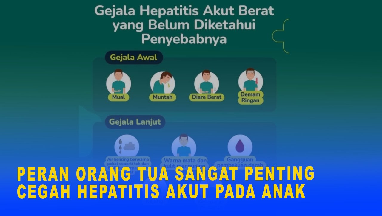 PERAN ORANG TUA SANGAT PENTING CEGAH HEPATITIS AKUT PADA ANAK