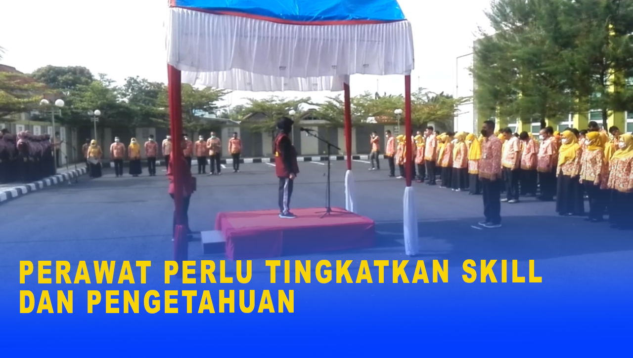 PERAWAT PERLU TINGKATKAN SKILL DAN PENGETAHUAN