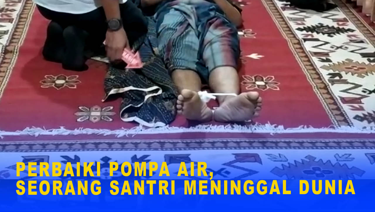 PERBAIKI POMPA AIR, SEORANG SANTRI MENINGGAL DUNIA