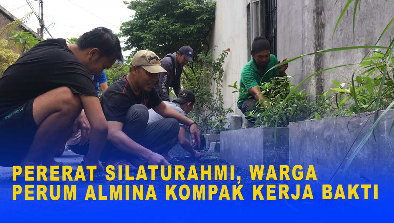 PERERAT SILATURAHMI, WARGA PERUM ALMINA KOMPAK KERJA BAKTI