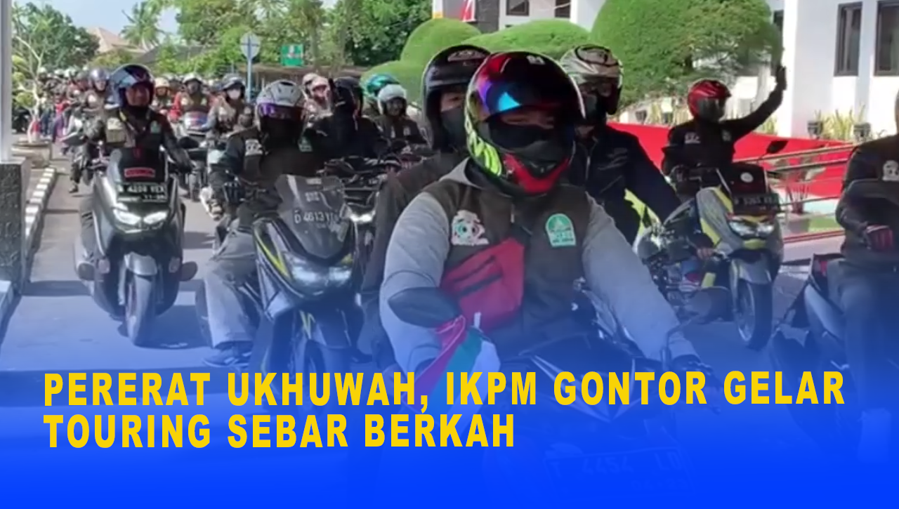 PERERAT UKHUWAH, IKPM GONTOR GELAR TOURING SEBAR BERKAH