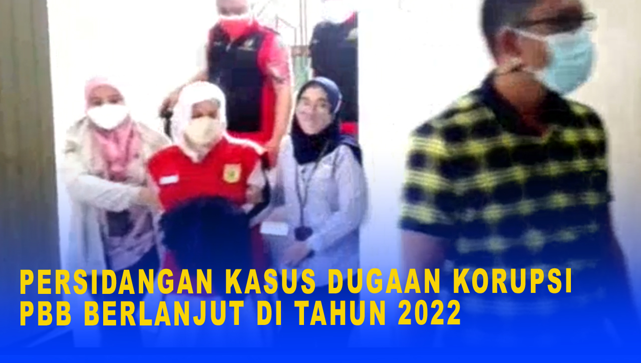 PERSIDANGAN KASUS DUGAAN KORUPSI PBB BERLANJUT DI TAHUN 2022