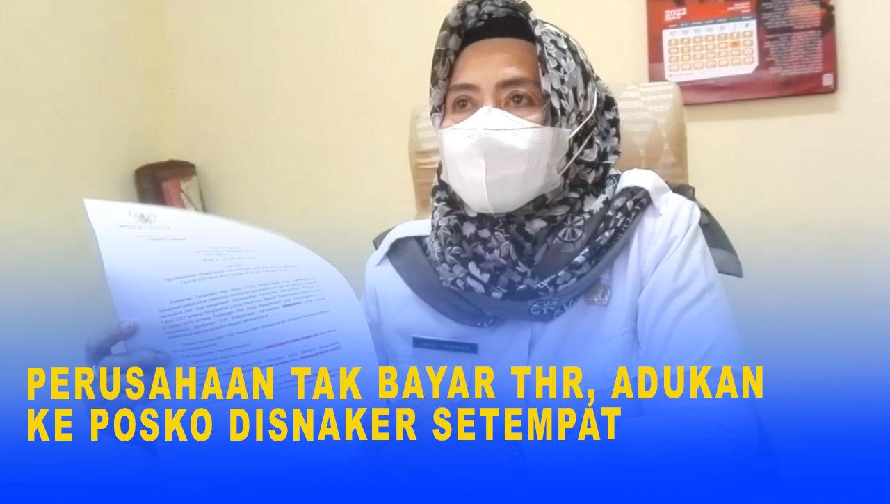 PERUSAHAAN TAK BAYAR THR, ADUKAN KE POSKO DISNAKER SETEMPAT