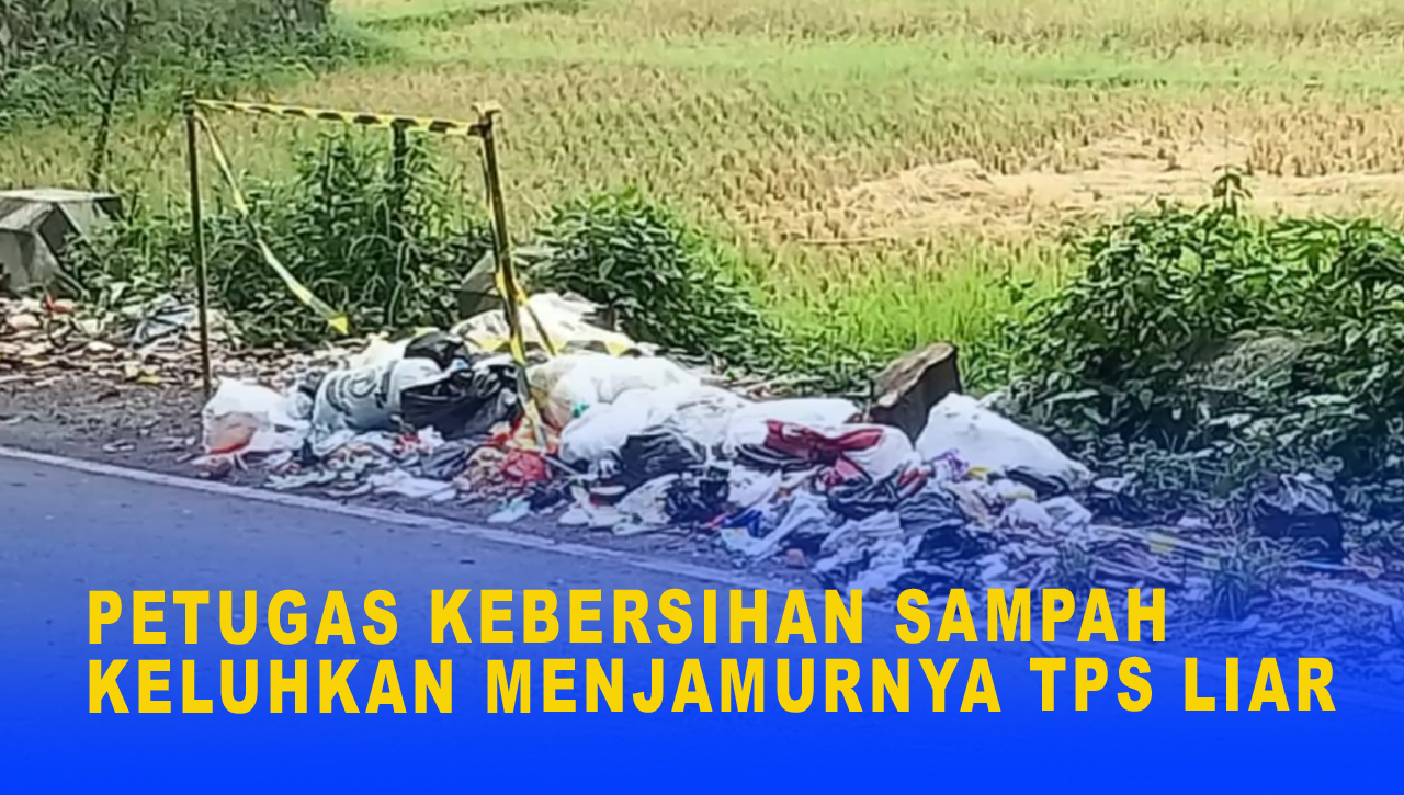 PETUGAS KEBERSIHAN SAMPAH KELUHKAN MENJAMURNYA TPS LIAR