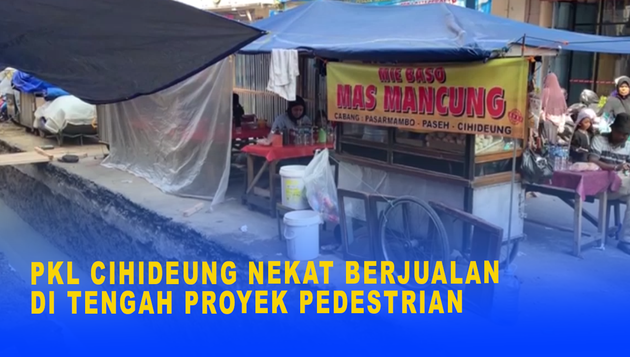 PKL CIHIDEUNG NEKAT BERJUALAN DI TENGAH PROYEK PEDESTRIAN