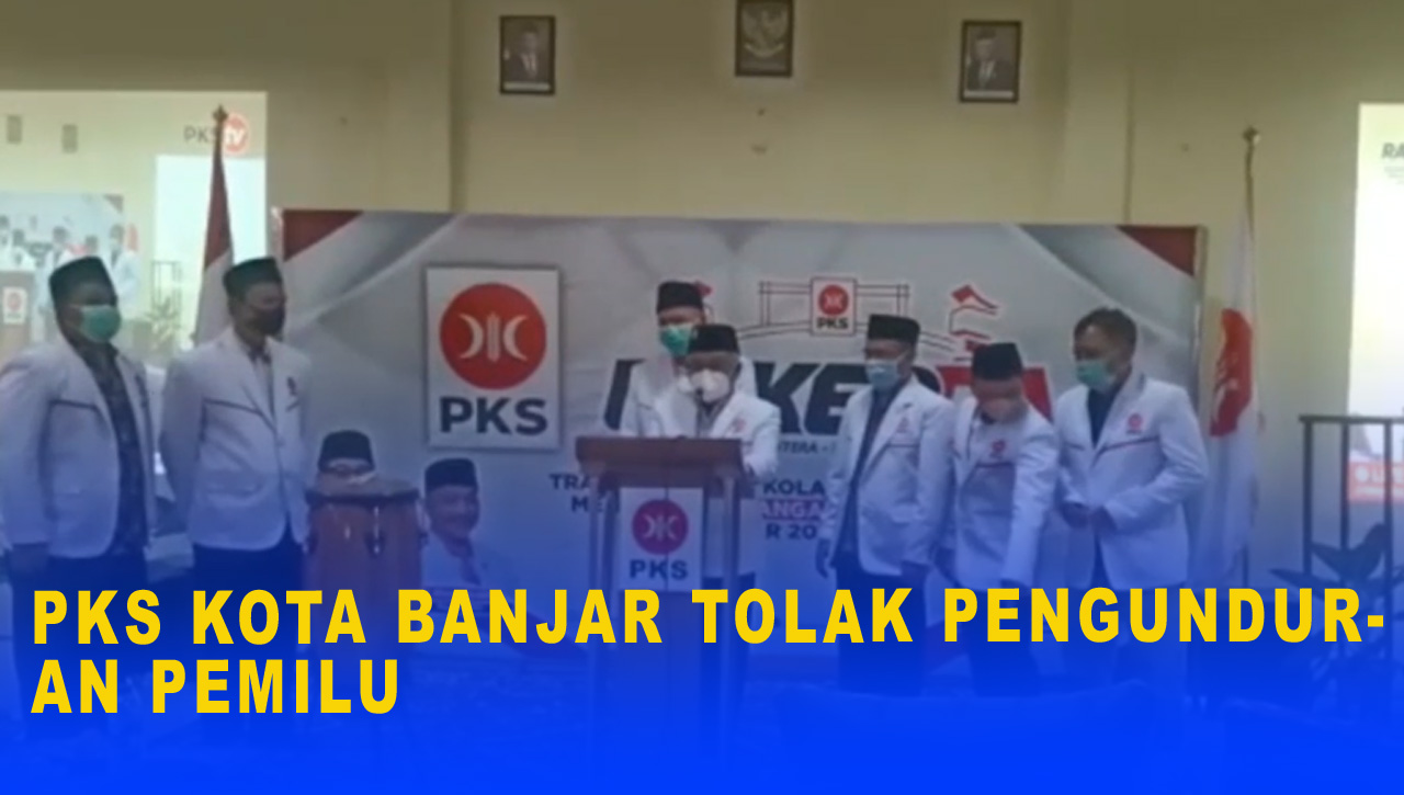 PKS KOTA BANJAR TOLAK PENGUNDURAN PEMILU