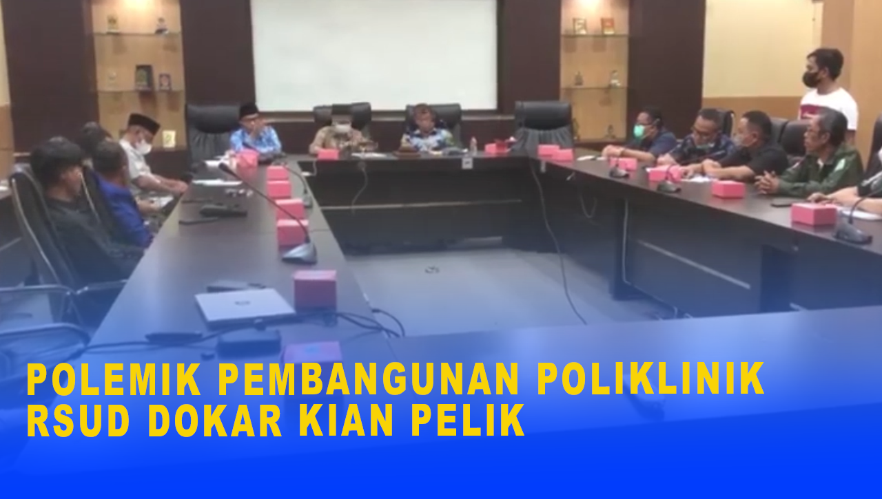 POLEMIK PEMBANGUNAN POLIKLINIK RSUD DOKAR KIAN PELIK