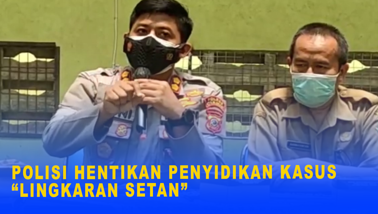 POLISI HENTIKAN PENYIDIKAN KASUS “LINGKARAN SETAN”