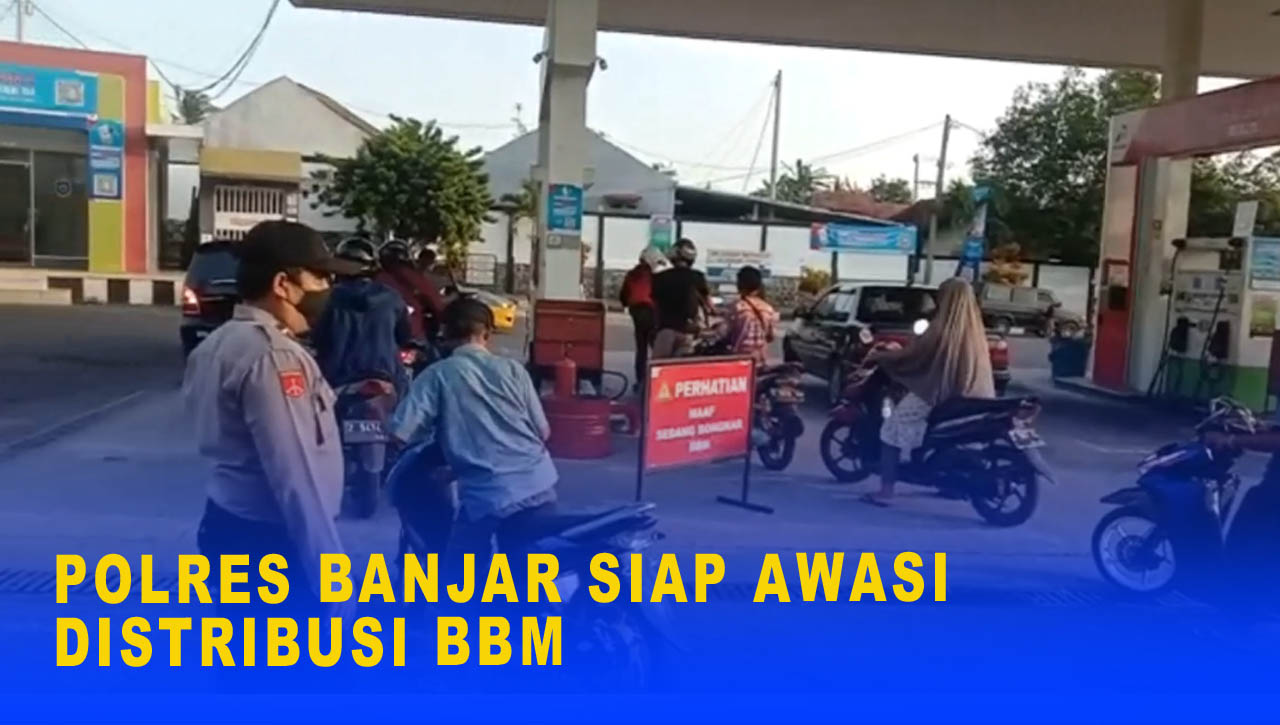 POLRES BANJAR SIAP AWASI DISTRIBUSI BBM