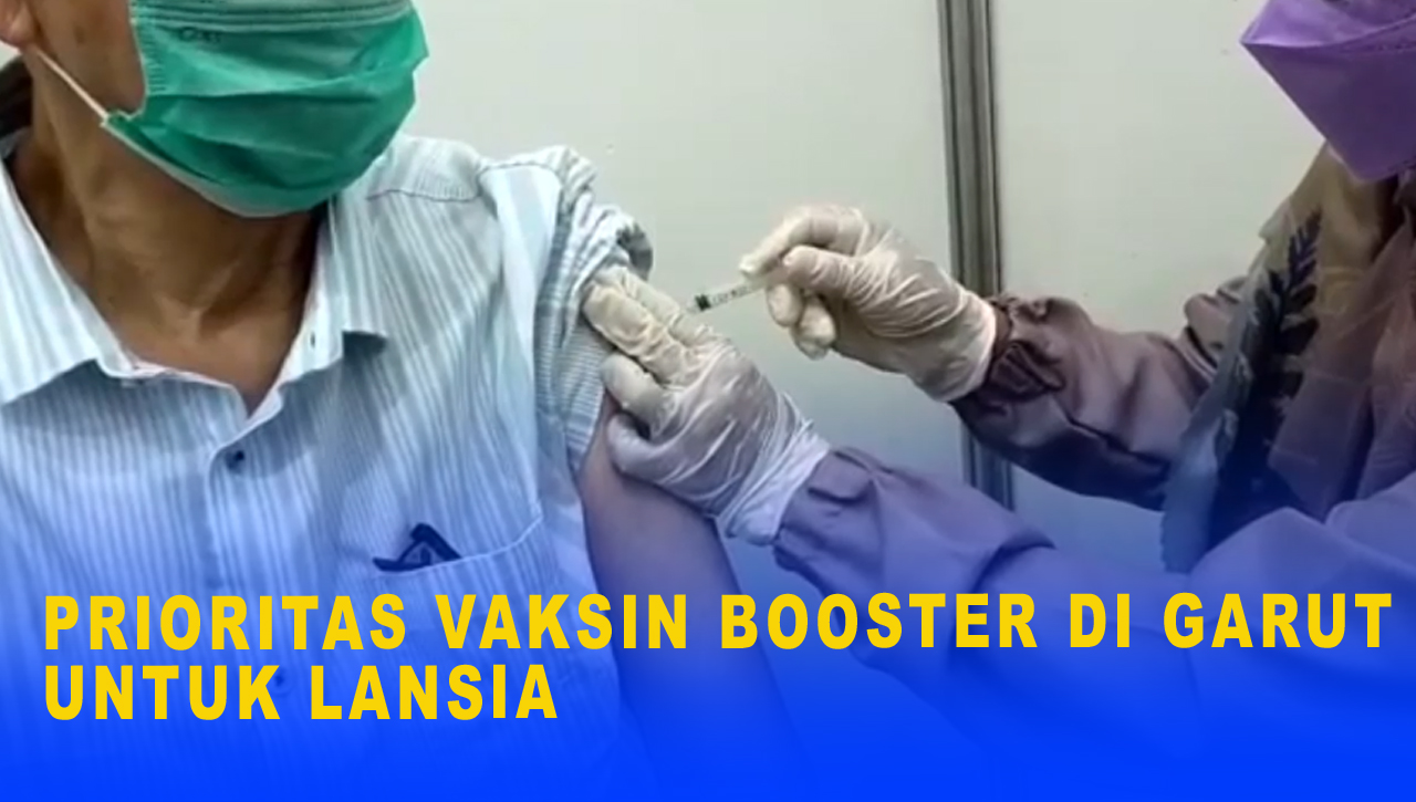 PRIORITAS VAKSIN BOOSTER DI GARUT UNTUK LANSIA