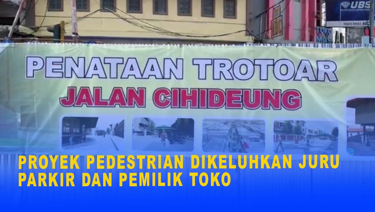 PROYEK PEDESTRIAN DIKELUHKAN JURU PARKIR DAN PEMILIK TOKO