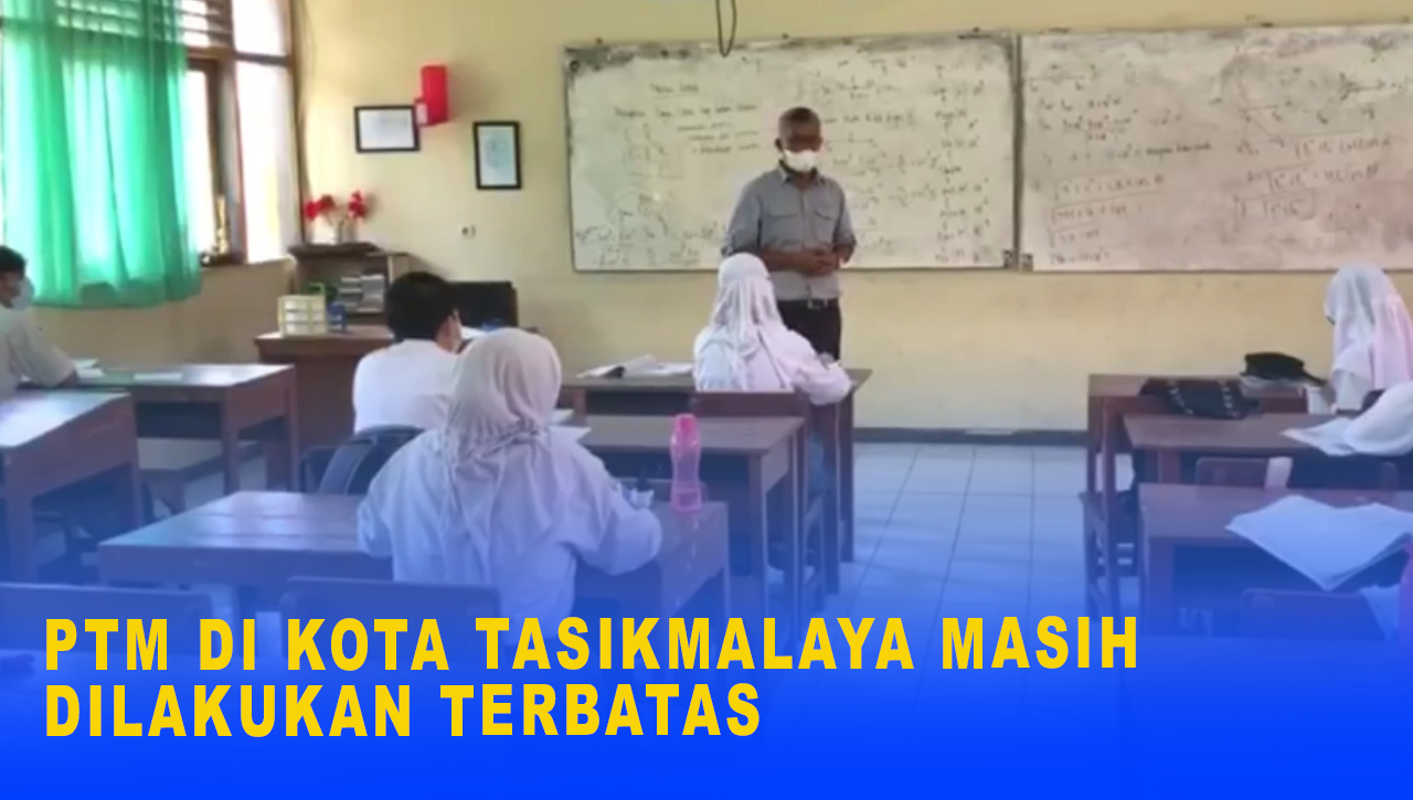 PTM DI KOTA TASIKMALAYA MASIH DILAKUKAN TERBATAS