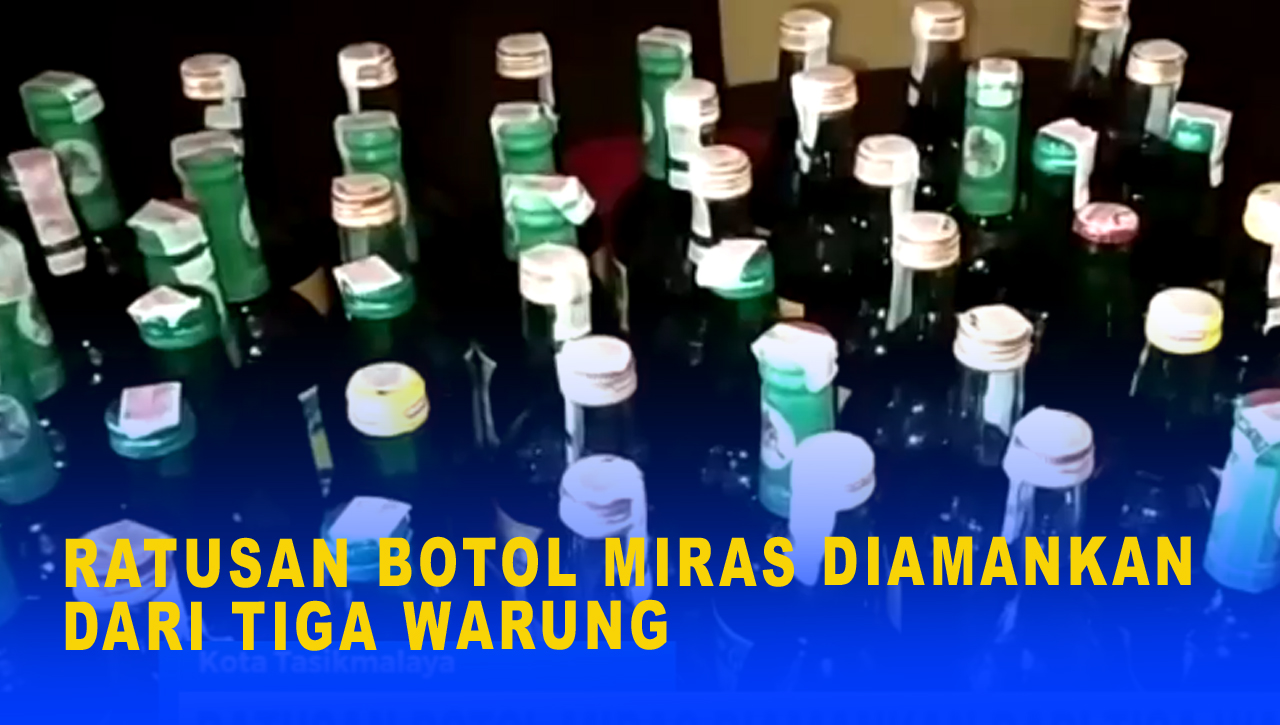 RATUSAN BOTOL MIRAS DIAMANKAN DARI TIGA WARUNG