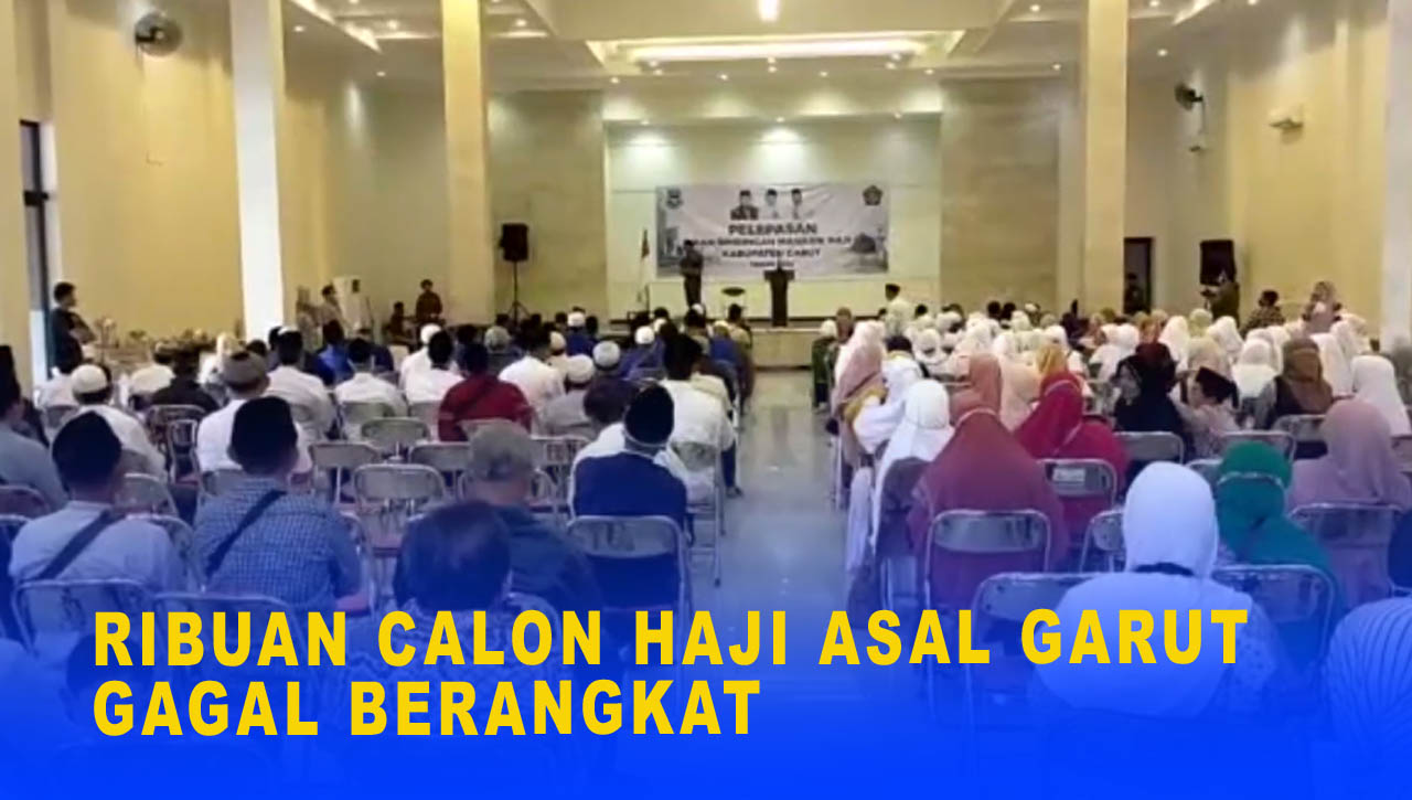 RIBUAN CALON HAJI ASAL GARUT GAGAL BERANGKAT