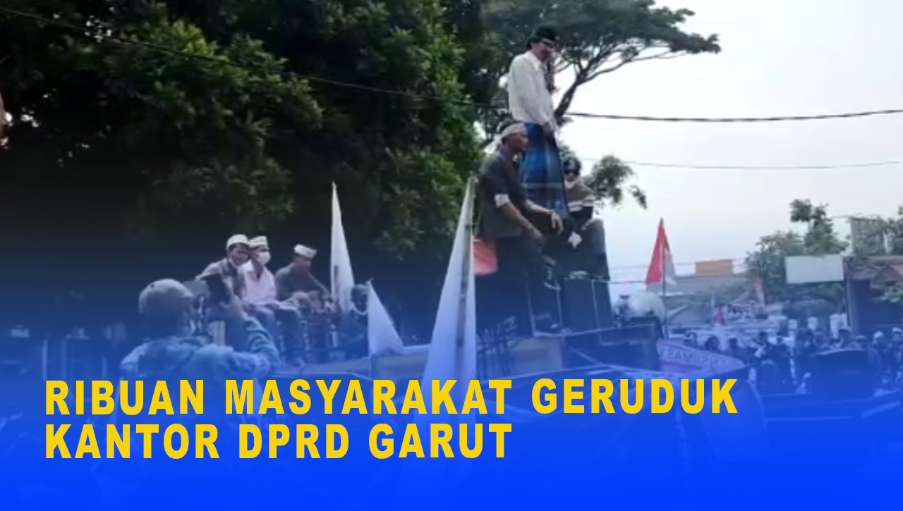 RIBUAN MASYARAKAT GERUDUK KANTOR DPRD GARUT