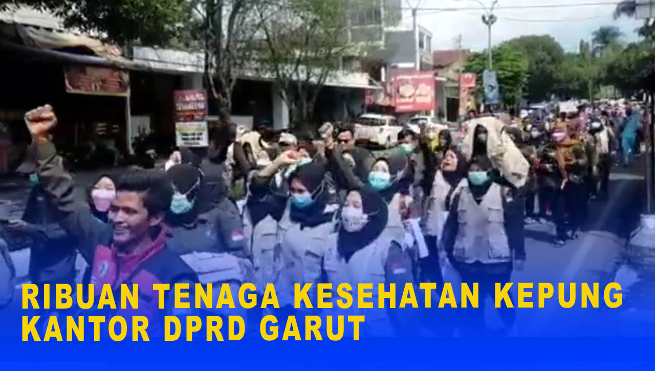 RIBUAN TENAGA KESEHATAN KEPUNG KANTOR DPRD GARUT