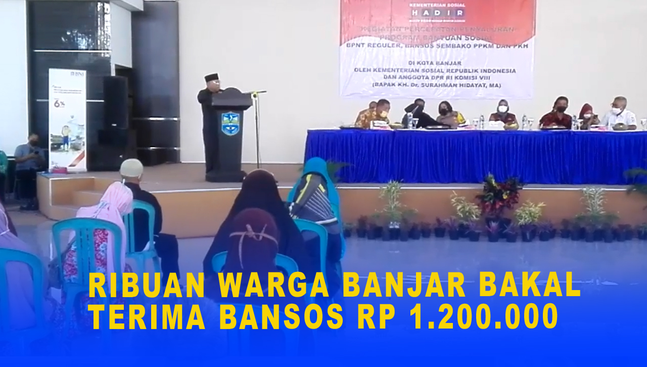 RIBUAN WARGA BANJAR BAKAL TERIMA BANSOS RP 1.200.000