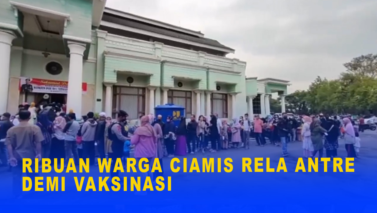 RIBUAN WARGA CIAMIS RELA ANTRE DEMI VAKSINASI