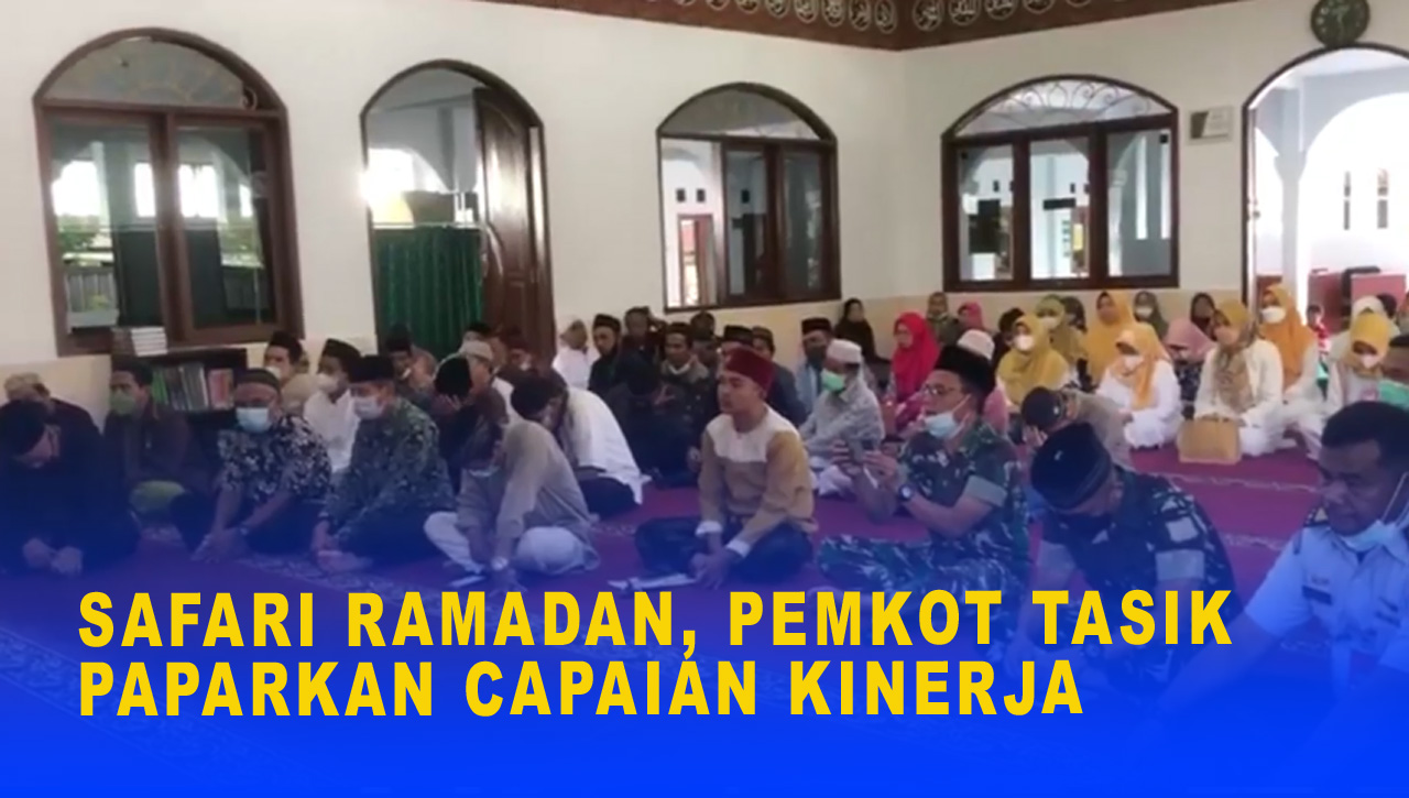 SAFARI RAMADAN, PEMKOT TASIK PAPARKAN CAPAIAN KINERJA