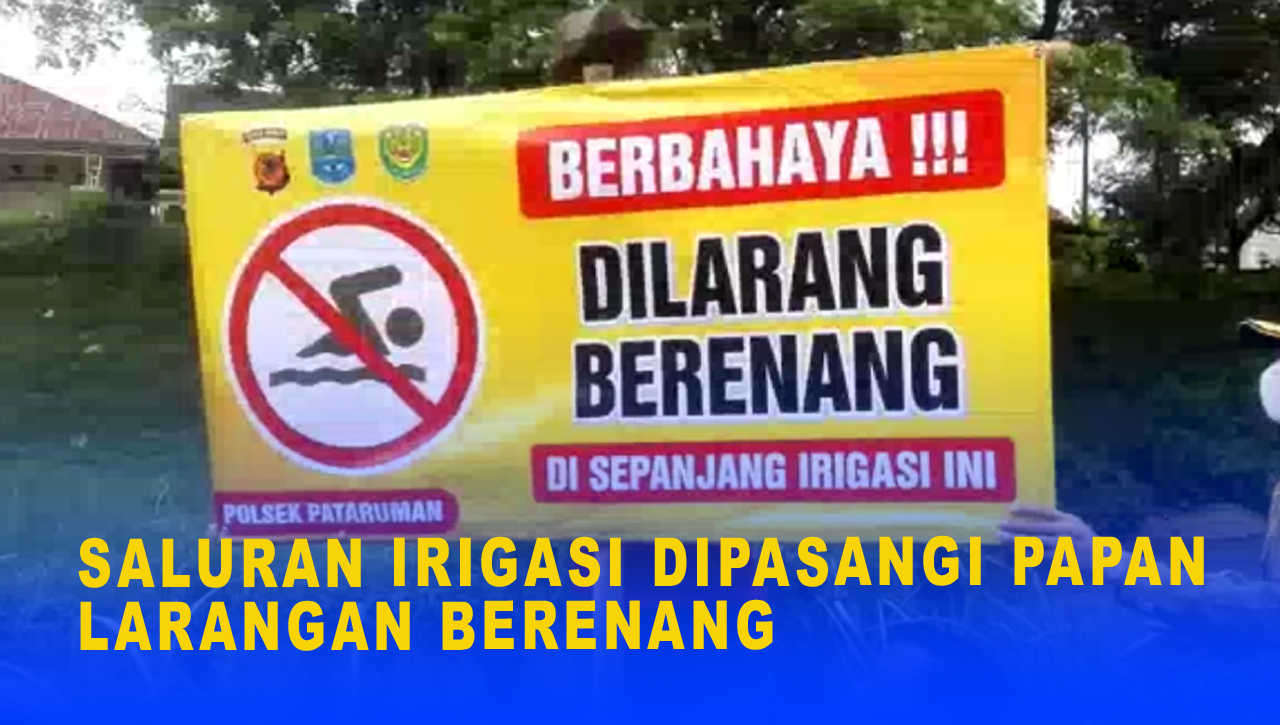 SALURAN IRIGASI MEMAKAN KORBAN DIPASANGI PAPAN LARANGAN BERENANG