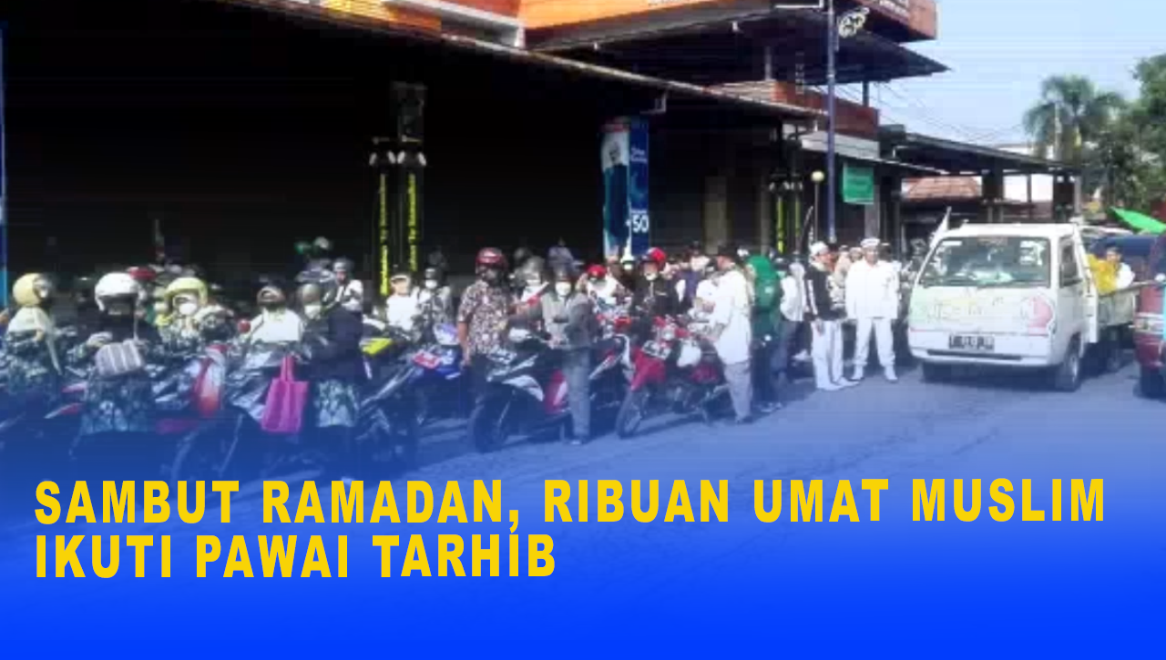 SAMBUT RAMADAN, RIBUAN UMAT MUSLIM IKUTI PAWAI TARHIB