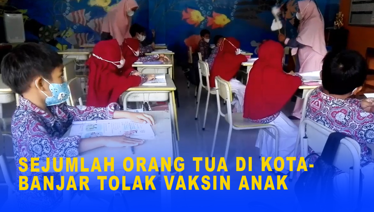 SEJUMLAH ORANG TUA DI KOTA BANJAR TOLAK VAKSIN ANAK