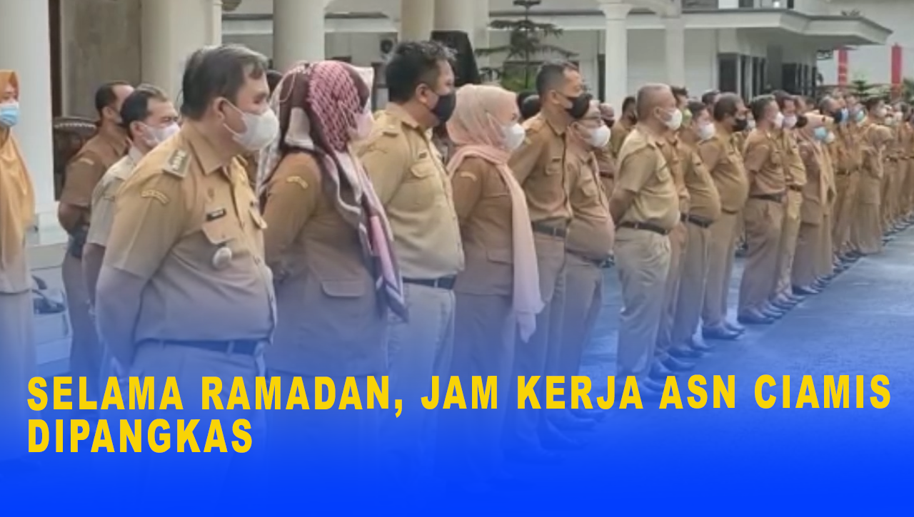 SELAMA RAMADAN, JAM KERJA ASN CIAMIS DIPANGKAS