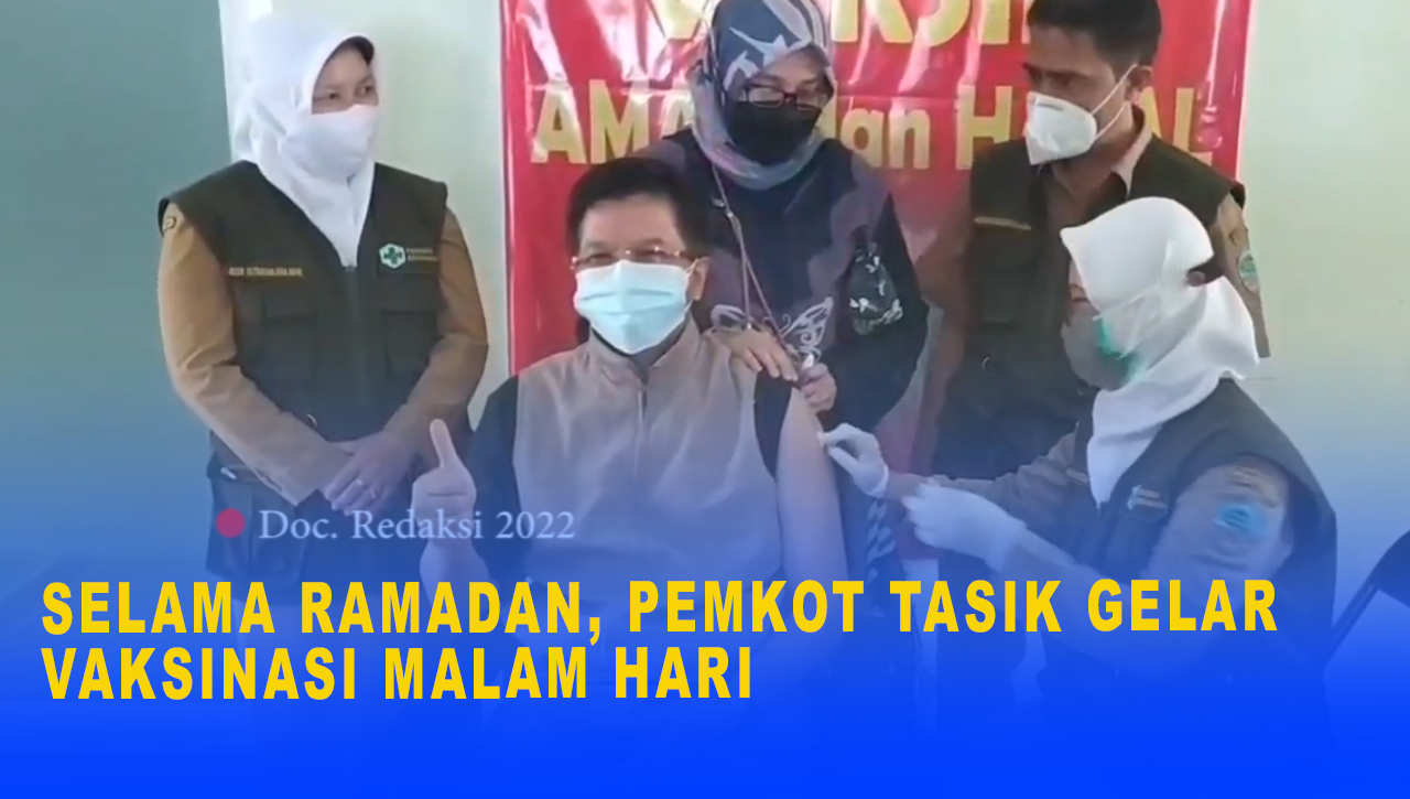 SELAMA RAMADAN, PEMKOT TASIK GELAR VAKSINASI MALAM HARI