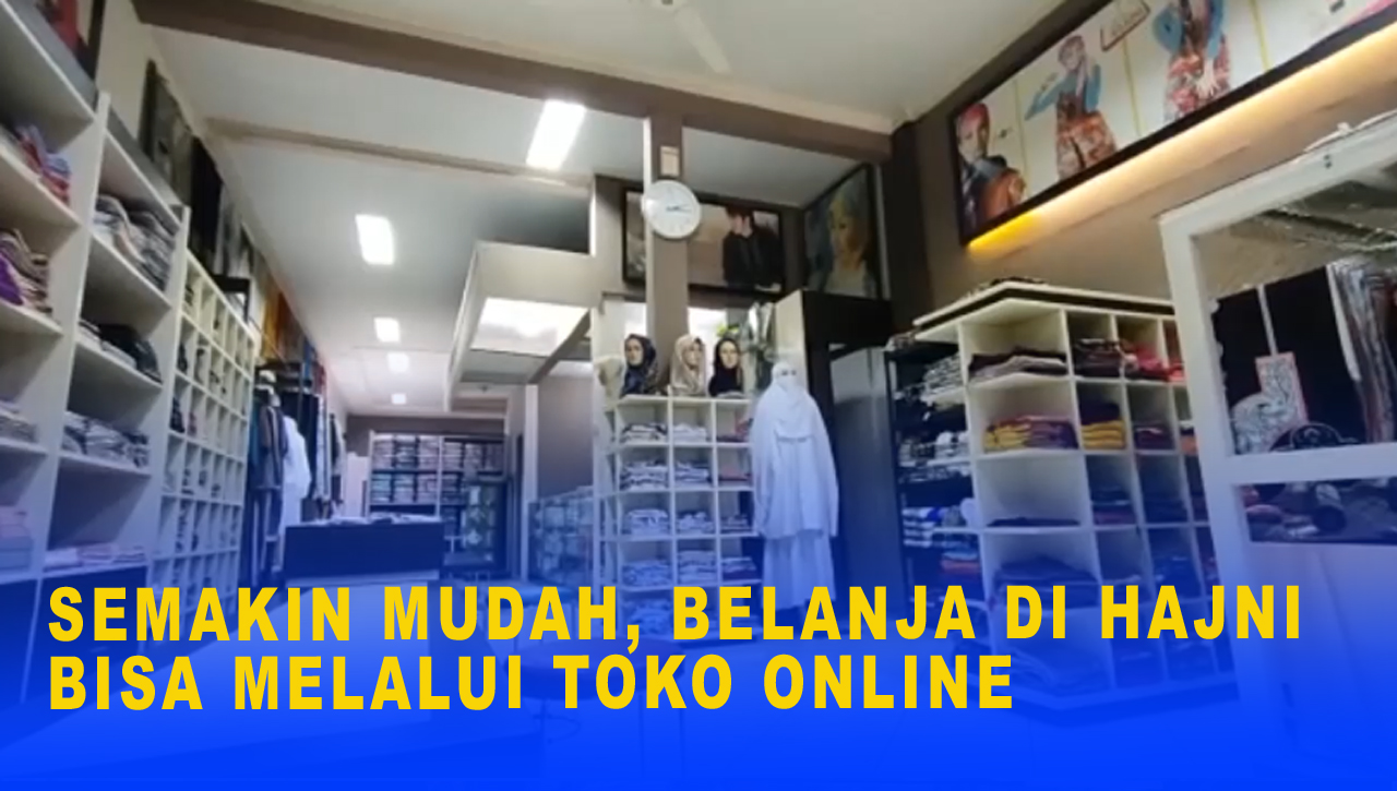 SEMAKIN MUDAH, BELANJA DI HAJNI BISA MELALUI TOKO ONLINE