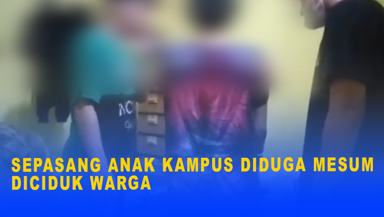 SEPASANG ANAK KAMPUS DIDUGA MESUM DICIDUK WARGA