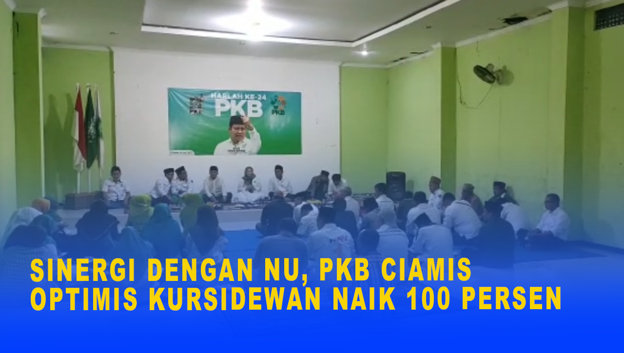 SINERGI DENGAN NU, PKB CIAMIS OPTIMIS KURSI DEWAN NAIK 100 PERSEN