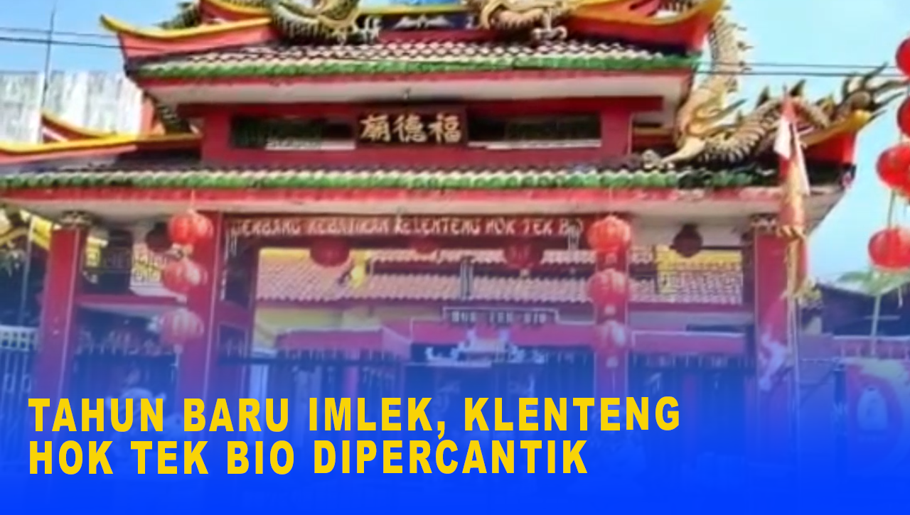 TAHUN BARU IMLEK, KLENTENG HOK TEK BIO DIPERCANTIK