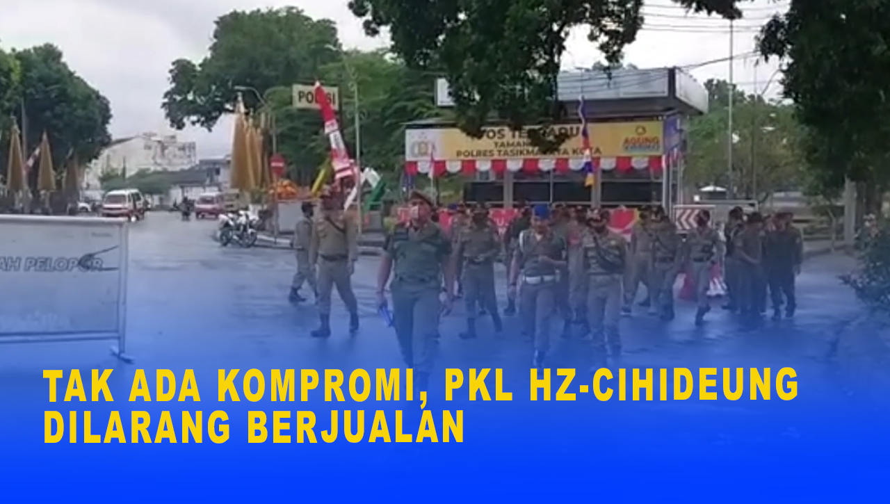 TAK ADA KOMPROMI, PKL HZ-CIHIDEUNG DILARANG BERJUALAN