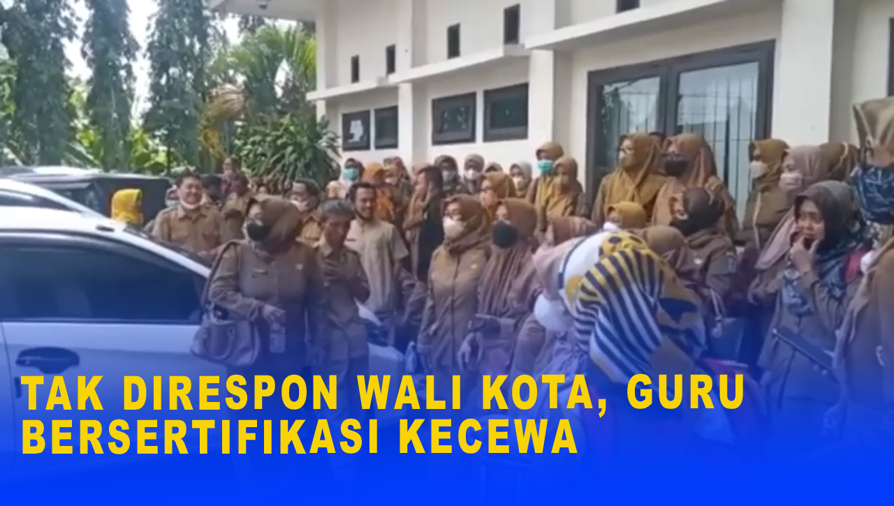 TAK DIRESPON WALI KOTA, GURU BERSERTIFIKASI KECEWA