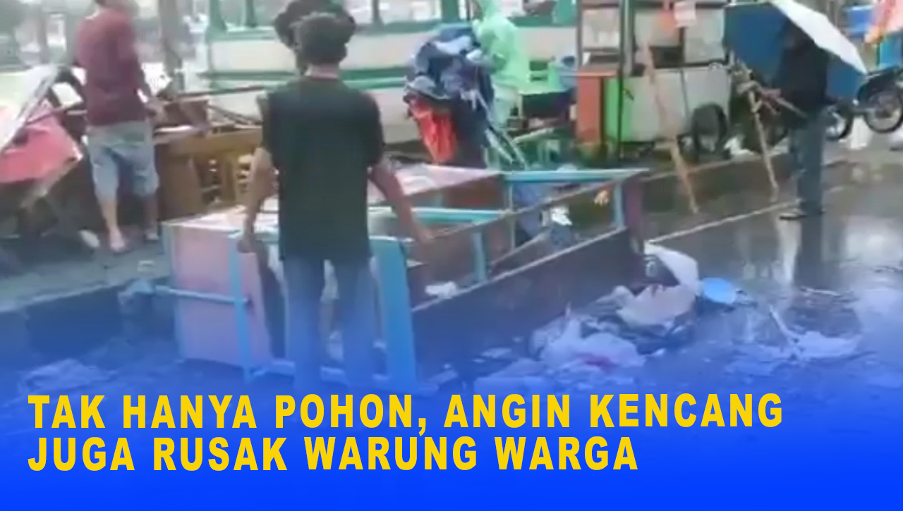 TAK HANYA POHON, ANGIN KENCANG JUGA RUSAK WARUNG WARGA