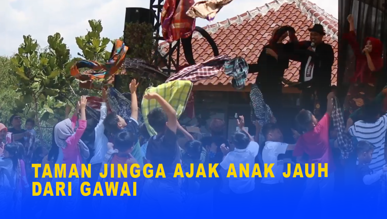 TAMAN JINGGA AJAK ANAK JAUH DARI GAWAI